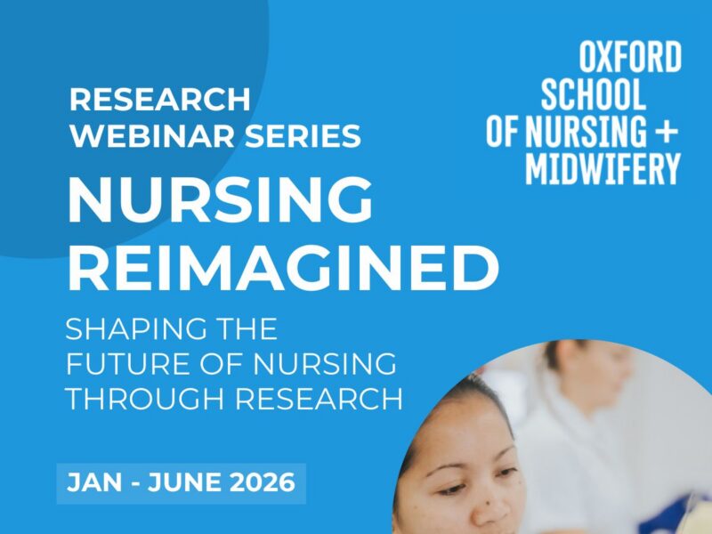 Graphic with blue background and the text: Research webinar series: Nursing reimagined. Shaping hte future of nursing through research. Jan - Hune 2026. Oxford School of Nursing and Midwifery. Email: slawrie@brookes.ac.uk
